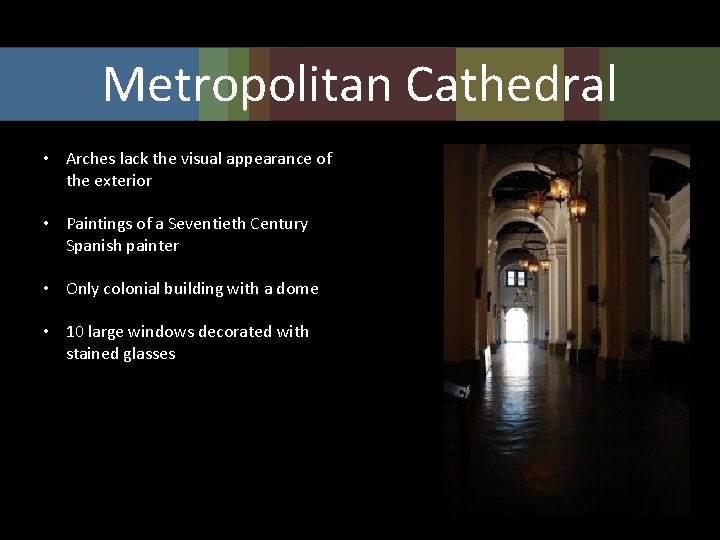 Metropolitan Cathedral • Arches lack the visual appearance of the exterior • Paintings of