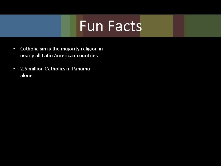 Fun Facts • Catholicism is the majority religion in nearly all Latin American countries