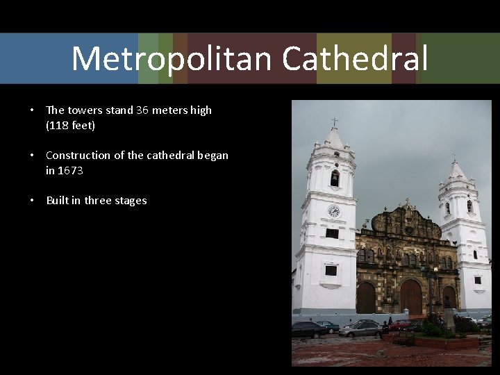 Metropolitan Cathedral • The towers stand 36 meters high (118 feet) • Construction of