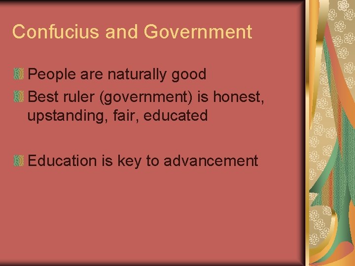 Confucius and Government People are naturally good Best ruler (government) is honest, upstanding, fair,