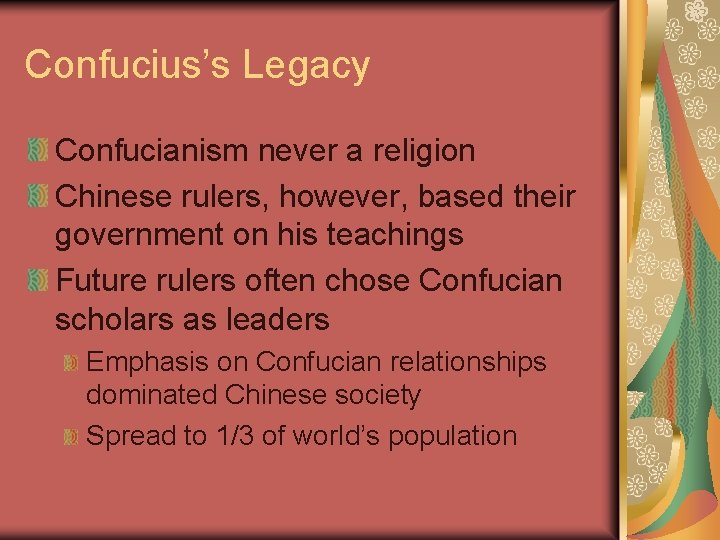 Confucius’s Legacy Confucianism never a religion Chinese rulers, however, based their government on his