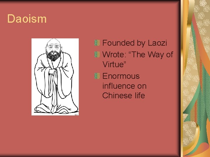 Daoism Founded by Laozi Wrote: “The Way of Virtue” Enormous influence on Chinese life