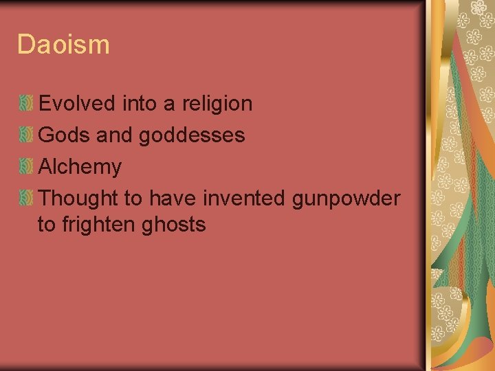 Daoism Evolved into a religion Gods and goddesses Alchemy Thought to have invented gunpowder
