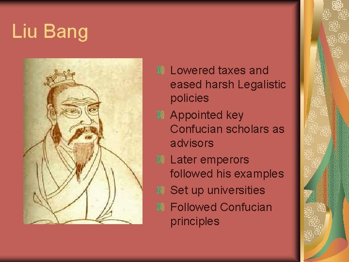 Liu Bang Lowered taxes and eased harsh Legalistic policies Appointed key Confucian scholars as