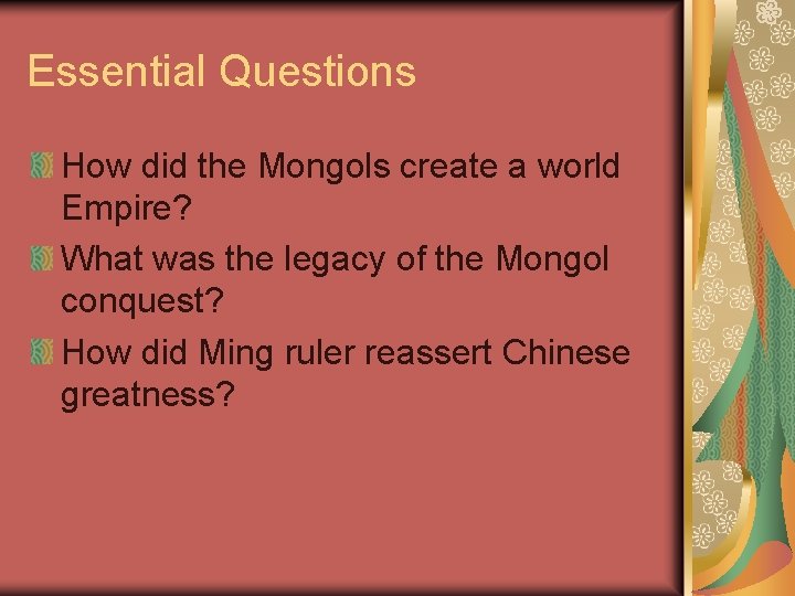 Essential Questions How did the Mongols create a world Empire? What was the legacy