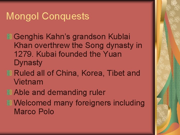 Mongol Conquests Genghis Kahn’s grandson Kublai Khan overthrew the Song dynasty in 1279. Kubai