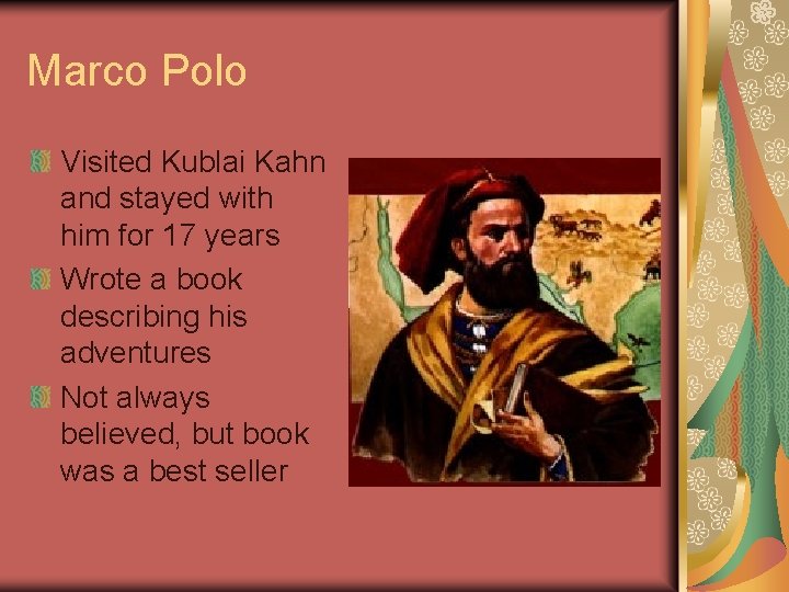 Marco Polo Visited Kublai Kahn and stayed with him for 17 years Wrote a