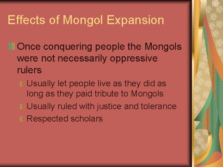 Effects of Mongol Expansion Once conquering people the Mongols were not necessarily oppressive rulers