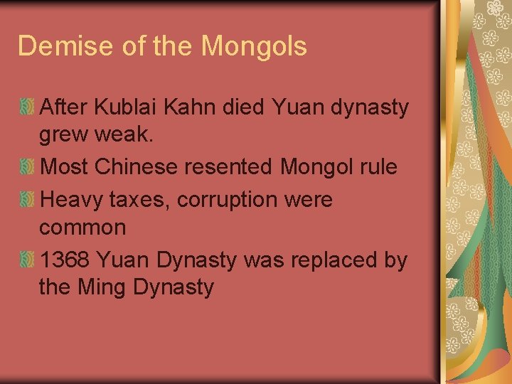 Demise of the Mongols After Kublai Kahn died Yuan dynasty grew weak. Most Chinese