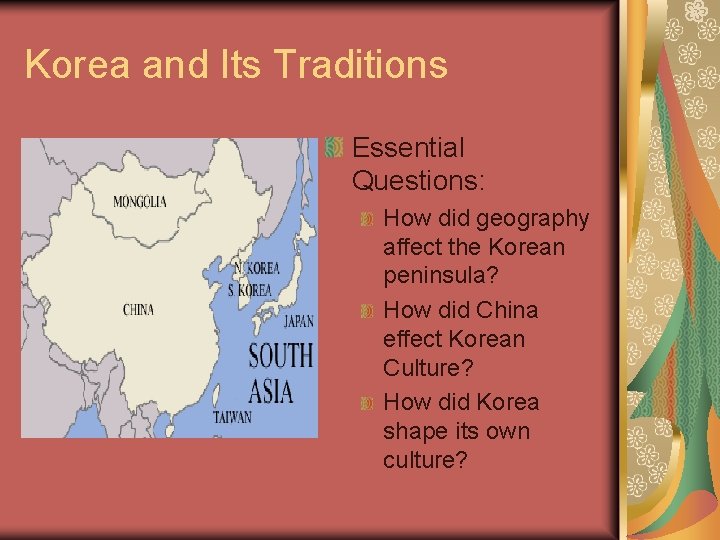 Korea and Its Traditions Essential Questions: How did geography affect the Korean peninsula? How