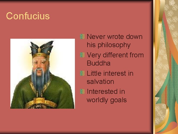 Confucius Never wrote down his philosophy Very different from Buddha Little interest in salvation