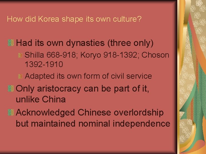 How did Korea shape its own culture? Had its own dynasties (three only) Shilla