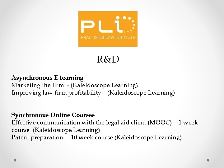 R&D Asynchronous E-learning Marketing the firm - (Kaleidoscope Learning) Improving law-firm profitability – (Kaleidoscope