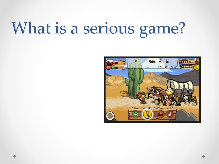 What is a serious game? 