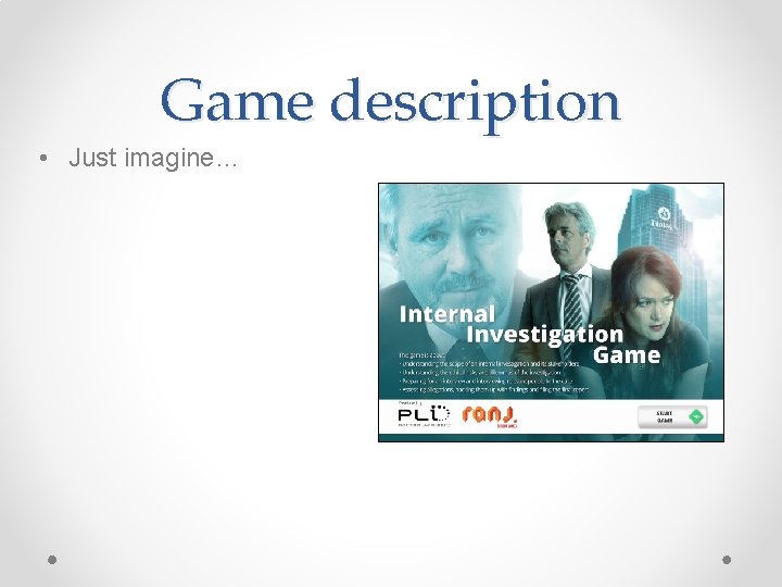 Game description • Just imagine… 