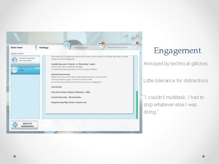 Engagement Annoyed by technical glitches Little tolerance for distractions “I couldn’t multitask. I had Engagement Annoyed by technical glitches Little tolerance for distractions “I couldn’t multitask. I had