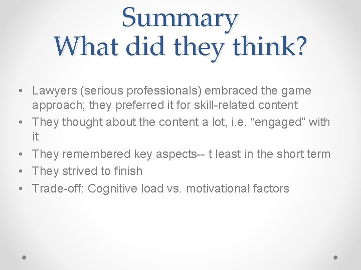 Summary What did they think? • Lawyers (serious professionals) embraced the game approach; they