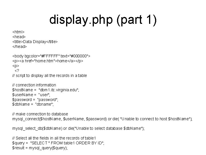 display. php (part 1) <html> <head> <title>Data Display</title> </head> <body bgcolor="#FFFFFF" text="#000000"> <p><a href="home.