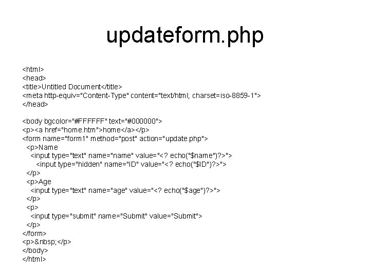 updateform. php <html> <head> <title>Untitled Document</title> <meta http-equiv="Content-Type" content="text/html; charset=iso-8859 -1"> </head> <body bgcolor="#FFFFFF"