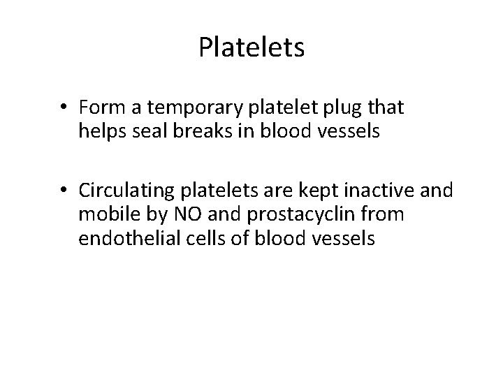 Platelets • Form a temporary platelet plug that helps seal breaks in blood vessels