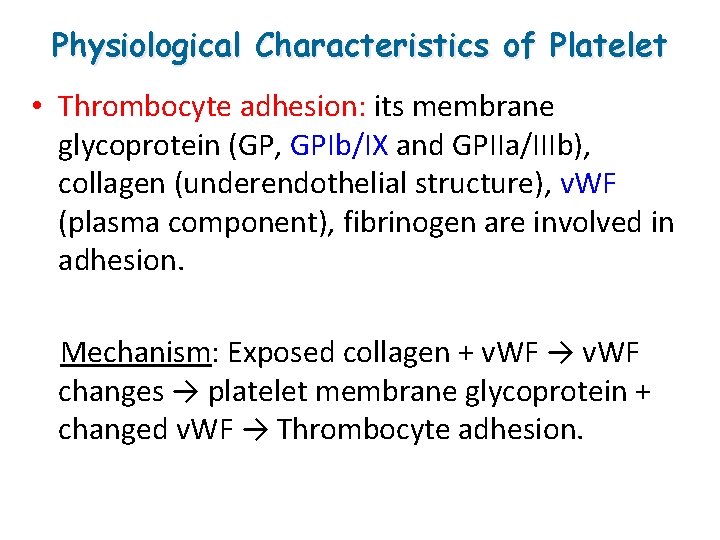 Physiological Characteristics of Platelet • Thrombocyte adhesion: its membrane glycoprotein (GP, GPIb/IX and GPIIa/IIIb),