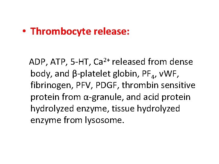  • Thrombocyte release: ADP, ATP, 5 -HT, Ca 2+ released from dense body,