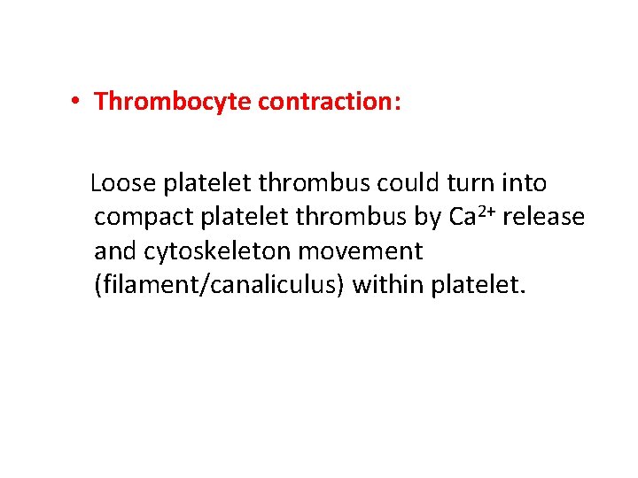  • Thrombocyte contraction: Loose platelet thrombus could turn into compact platelet thrombus by