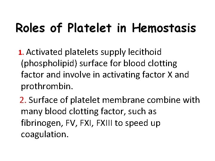 Roles of Platelet in Hemostasis 1. Activated platelets supply lecithoid (phospholipid) surface for blood