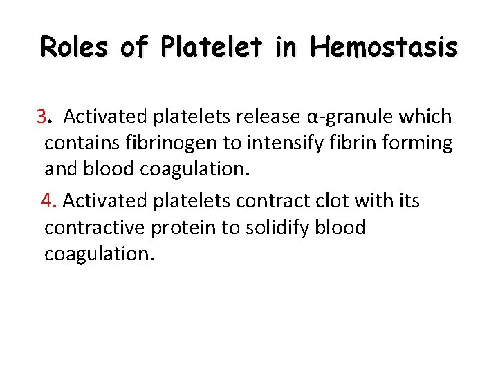 Roles of Platelet in Hemostasis 3. Activated platelets release α-granule which contains fibrinogen to