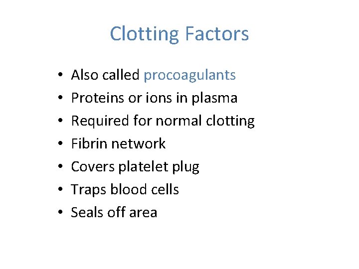 Clotting Factors • • Also called procoagulants Proteins or ions in plasma Required for