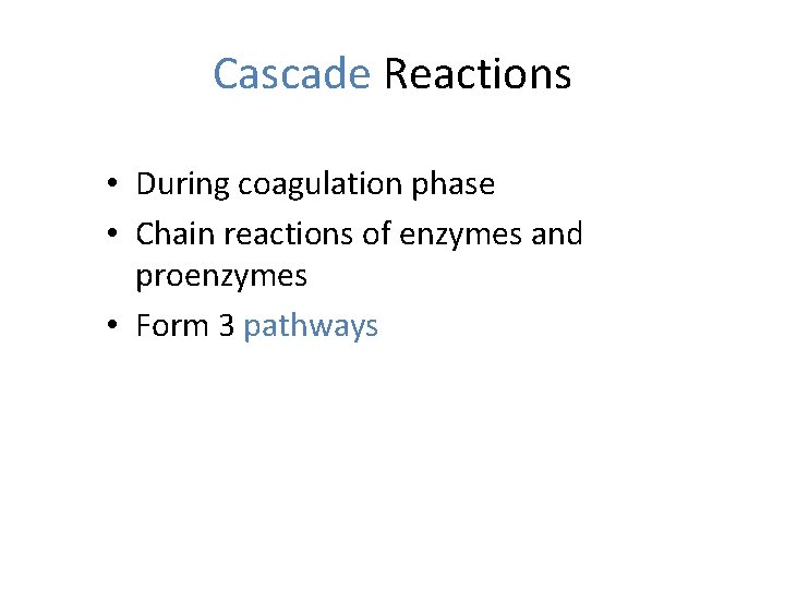 Cascade Reactions • During coagulation phase • Chain reactions of enzymes and proenzymes •