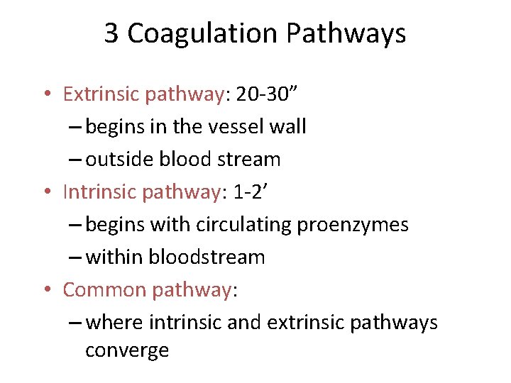 3 Coagulation Pathways • Extrinsic pathway: 20 -30” – begins in the vessel wall