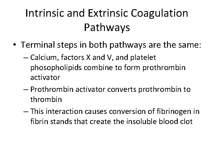 Intrinsic and Extrinsic Coagulation Pathways • Terminal steps in both pathways are the same: