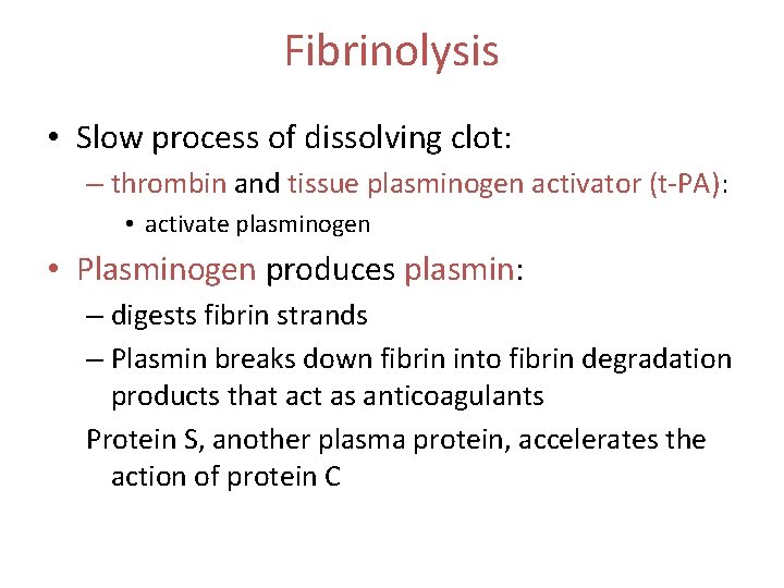 Fibrinolysis • Slow process of dissolving clot: – thrombin and tissue plasminogen activator (t-PA):