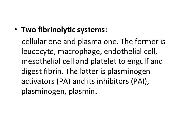  • Two fibrinolytic systems: cellular one and plasma one. The former is leucocyte,