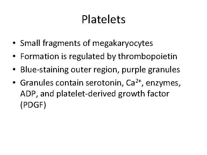 Platelets • • Small fragments of megakaryocytes Formation is regulated by thrombopoietin Blue-staining outer