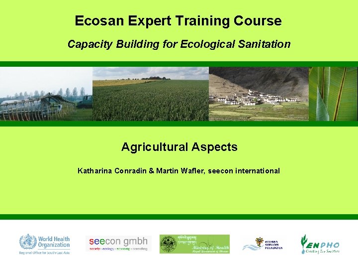 Ecosan Expert Training Course Capacity Building for Ecological Sanitation Agricultural Aspects Katharina Conradin &