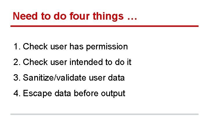 Need to do four things … 1. Check user has permission 2. Check user