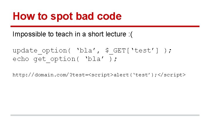 How to spot bad code Impossible to teach in a short lecture : (