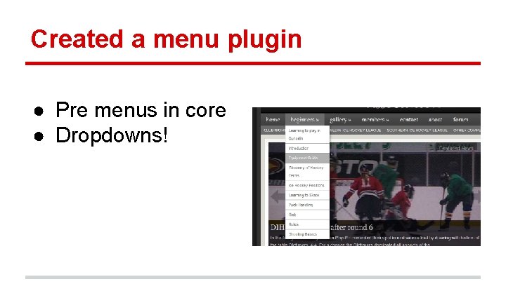 Created a menu plugin ● Pre menus in core ● Dropdowns! 