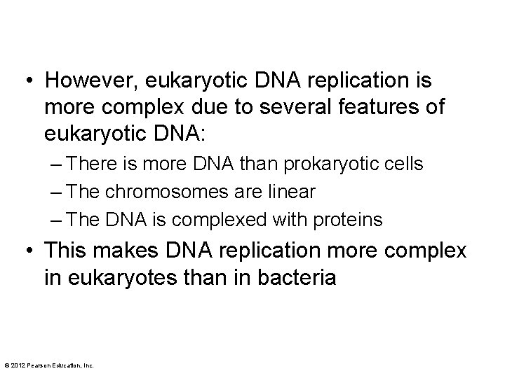  • However, eukaryotic DNA replication is more complex due to several features of