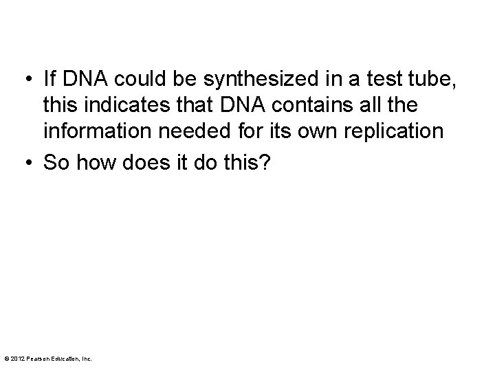  • If DNA could be synthesized in a test tube, this indicates that