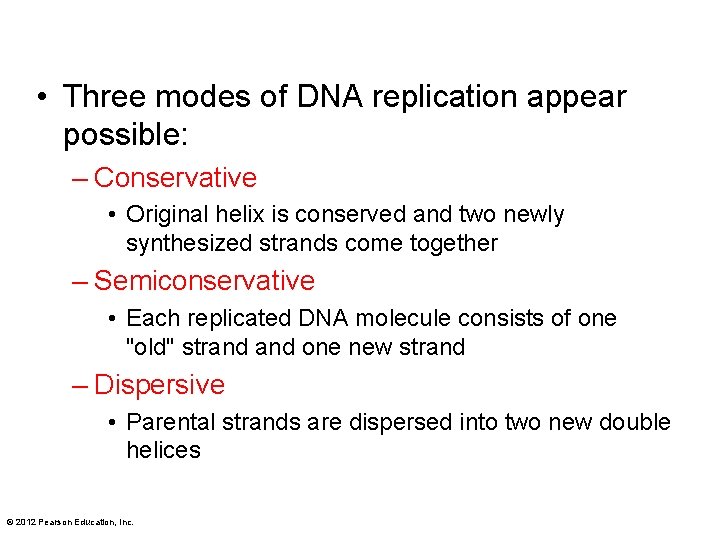  • Three modes of DNA replication appear possible: – Conservative • Original helix