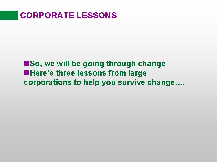 CORPORATE LESSONS n. So, we will be going through change n. Here’s three lessons