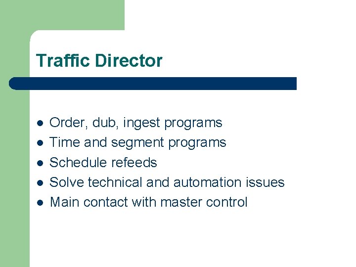 Traffic Director l l l Order, dub, ingest programs Time and segment programs Schedule