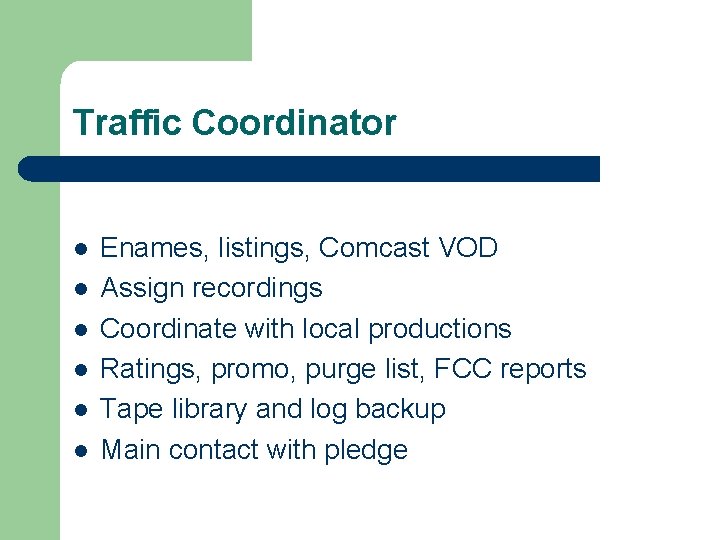 Traffic Coordinator l l l Enames, listings, Comcast VOD Assign recordings Coordinate with local