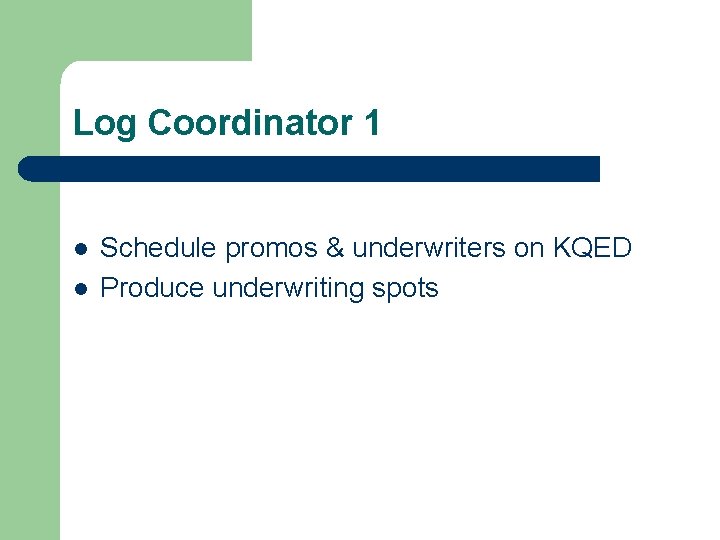 Log Coordinator 1 l l Schedule promos & underwriters on KQED Produce underwriting spots