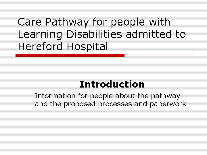 Care Pathway for people with Learning Disabilities admitted to Hereford Hospital Introduction Information for