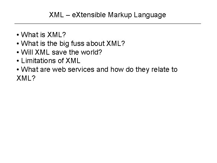 XML – e. Xtensible Markup Language • What is XML? • What is the