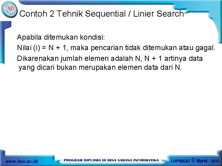 Contoh 2 Tehnik Sequential / Linier Search Apabila ditemukan kondisi: Nilai (i) = N